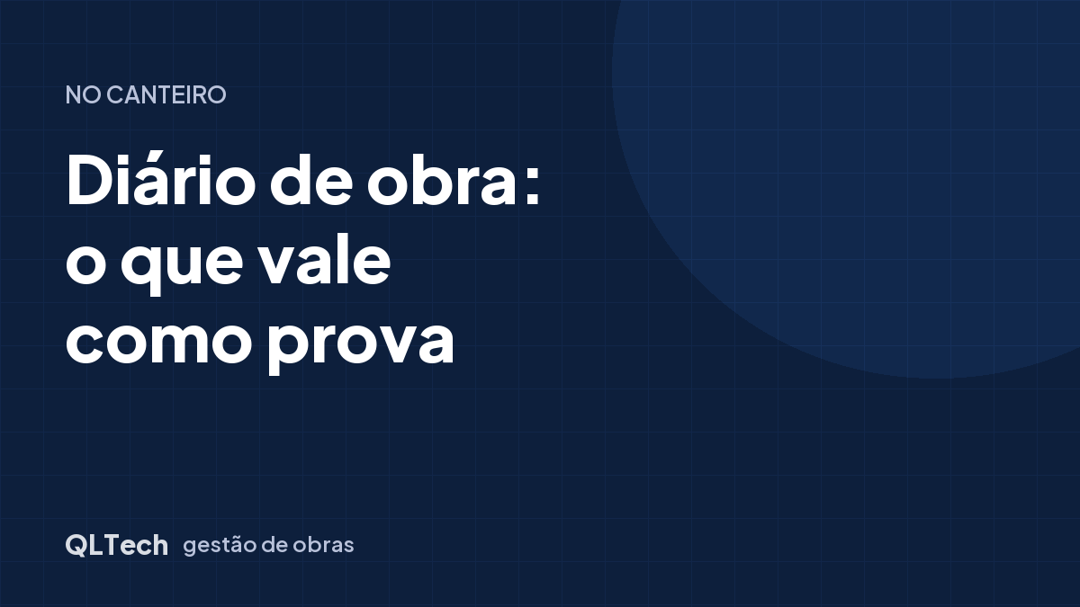 Diário de obra: o que registrar e o que vale como prova