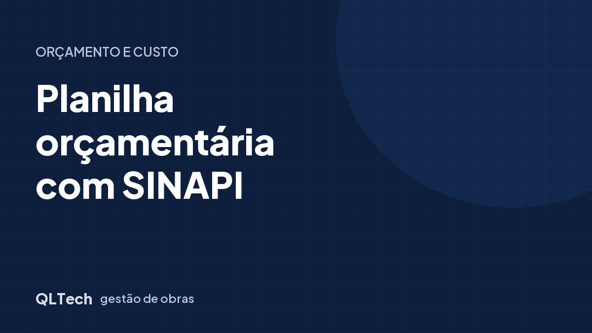 Planilha orçamentária: como montar usando o SINAPI